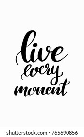 Hand drawn lettering. Ink illustration. Modern brush calligraphy. Isolated on white background. Live every moment.