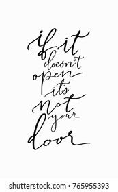 Hand drawn lettering. Ink illustration. Modern brush calligraphy. Isolated on white background. If it doesn’t open, it’s not your door.