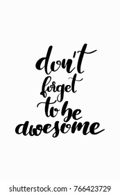 Hand drawn lettering. Ink illustration. Modern brush calligraphy. Isolated on white background. Don’t forget to be awesome.