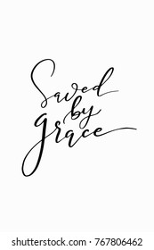 Hand drawn lettering. Ink illustration. Modern brush calligraphy. Isolated on white background. Saved by grace.