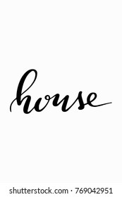 Hand drawn lettering. Ink illustration. Modern brush calligraphy. Isolated on white background. House text.
