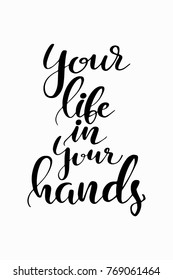 Hand drawn lettering. Ink illustration. Modern brush calligraphy. Isolated on white background. Your life in your hands.