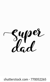 Hand drawn lettering. Ink illustration. Modern brush calligraphy. Isolated on white background. Super dad.