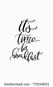 Hand drawn lettering. Ink illustration. Modern brush calligraphy. Isolated on white background. It's time for breakfast.