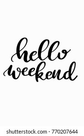 Hand drawn lettering. Ink illustration. Modern brush calligraphy. Isolated on white background. Hello weekend.