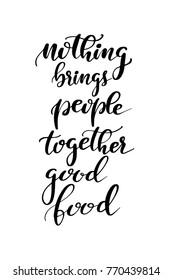 Hand drawn lettering. Ink illustration. Modern brush calligraphy. Isolated on white background. Nothing bring people together good food.