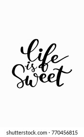 Hand drawn lettering. Ink illustration. Modern brush calligraphy. Isolated on white background. Life is sweet.