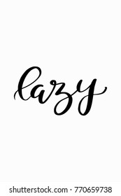 Hand drawn lettering. Ink illustration. Modern brush calligraphy. Isolated on white background. Lazy text.