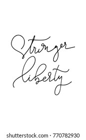 Hand drawn lettering. Ink illustration. Modern brush calligraphy. Isolated on white background. Stronger liberty.