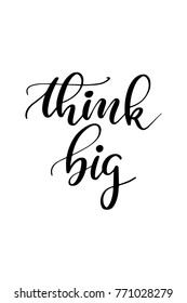Hand drawn lettering. Ink illustration. Modern brush calligraphy. Isolated on white background. Think big.