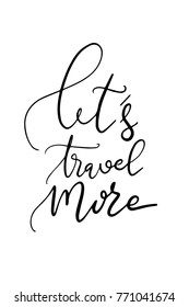 Hand drawn lettering. Ink illustration. Modern brush calligraphy. Isolated on white background. Let's travel more.