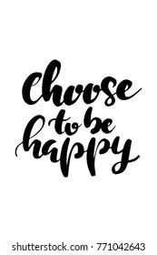 Hand drawn lettering. Ink illustration. Modern brush calligraphy. Isolated on white background. Choose to be happy.