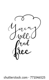 Hand drawn lettering. Ink illustration. Modern brush calligraphy. Isolated on white background. Young will and free.