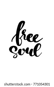 Hand drawn lettering. Ink illustration. Modern brush calligraphy. Isolated on white background. Free soul.