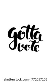 Hand drawn lettering. Ink illustration. Modern brush calligraphy. Isolated on white background. Gotta vote.