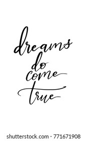 Hand drawn lettering. Ink illustration. Modern brush calligraphy. Isolated on white background. Dreams do come true.