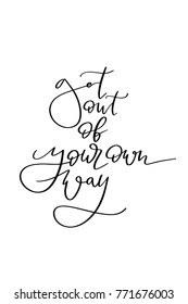 Hand drawn lettering. Ink illustration. Modern brush calligraphy. Isolated on white background. Get out of your own way.