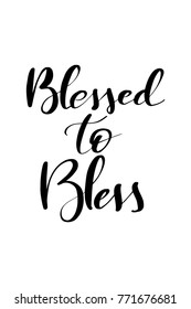 Hand drawn lettering. Ink illustration. Modern brush calligraphy. Isolated on white background. Blessed to bless.