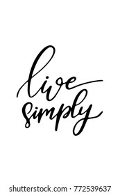 Hand drawn lettering. Ink illustration. Modern brush calligraphy. Isolated on white background. Live simply.