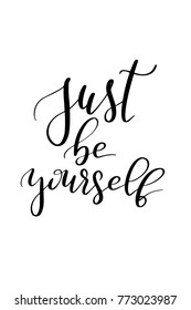 Hand drawn lettering. Ink illustration. Modern brush calligraphy. Isolated on white background. Just be yourself.