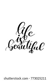 Hand drawn lettering. Ink illustration. Modern brush calligraphy. Isolated on white background. Life is beautiful.