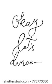 Hand drawn lettering. Ink illustration. Modern brush calligraphy. Isolated on white background. Okay, let’s dance.