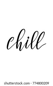 Hand drawn lettering. Ink illustration. Modern brush calligraphy. Isolated on white background. Chill text.