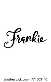 Hand drawn lettering. Ink illustration. Modern brush calligraphy. Isolated on white background. Frankie text.