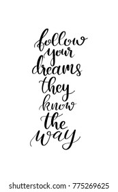 Hand drawn lettering. Ink illustration. Modern brush calligraphy. Isolated on white background. Follow your dreams they know the way.