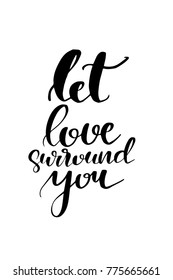 Hand drawn lettering. Ink illustration. Modern brush calligraphy. Isolated on white background. Let love surround you.