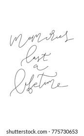 Hand drawn lettering. Ink illustration. Modern brush calligraphy. Isolated on white background. Memories last a lifetime.