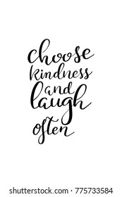 Hand drawn lettering. Ink illustration. Modern brush calligraphy. Isolated on white background. Choose kindness and laugh often.