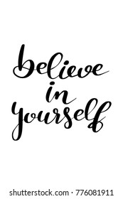 Hand drawn lettering. Ink illustration. Modern brush calligraphy. Isolated on white background. Believe in yourself.