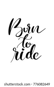 Hand drawn lettering. Ink illustration. Modern brush calligraphy. Isolated on white background. Born to ride.