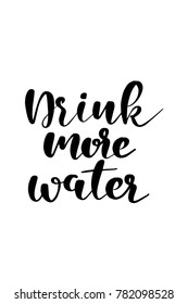 Hand drawn lettering. Ink illustration. Modern brush calligraphy. Isolated on white background. Drink more water.