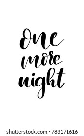 Hand drawn lettering. Ink illustration. Modern brush calligraphy. Isolated on white background. One more night.