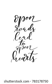 Hand drawn lettering. Ink illustration. Modern brush calligraphy. Isolated on white background. Open roads lead to open hearts.