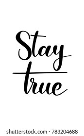 Hand drawn lettering. Ink illustration. Modern brush calligraphy. Isolated on white background. Stay true.