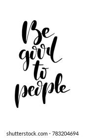 Hand drawn lettering. Ink illustration. Modern brush calligraphy. Isolated on white background. Be good to people.