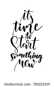 Hand drawn lettering. Ink illustration. Modern brush calligraphy. Isolated on white background. It's time to start something new.