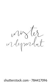 Hand drawn lettering. Ink illustration. Modern brush calligraphy. Isolated on white background. Mister independent.