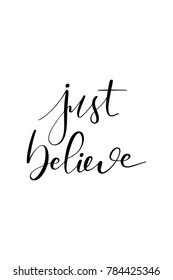 Hand drawn lettering. Ink illustration. Modern brush calligraphy. Isolated on white background. Just believe.