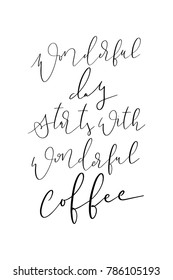 Hand drawn lettering. Ink illustration. Modern brush calligraphy. Isolated on white background. Wondeful day start with wonderful coffee.