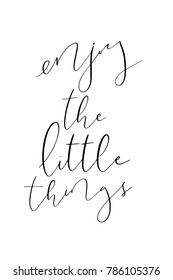 Hand drawn lettering. Ink illustration. Modern brush calligraphy. Isolated on white background. Enjoy the little things.
