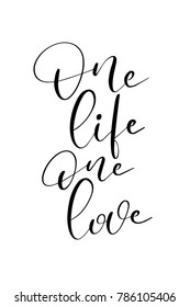 Hand drawn lettering. Ink illustration. Modern brush calligraphy. Isolated on white background. One life. One love.