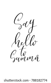 Hand drawn lettering. Ink illustration. Modern brush calligraphy. Isolated on white background. Say hello to summer.