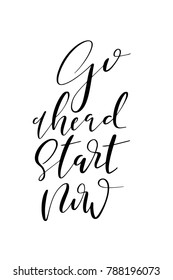Hand drawn lettering. Ink illustration. Modern brush calligraphy. Isolated on white background. Go ahead start now.