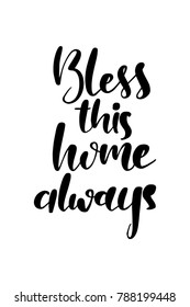 Hand drawn lettering. Ink illustration. Modern brush calligraphy. Isolated on white background. Bless this home always.