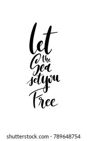 Hand drawn lettering. Ink illustration. Modern brush calligraphy. Isolated on white background. Let the Sea, set you free.