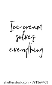 Hand drawn lettering. Ink illustration. Modern brush calligraphy. Isolated on white background. Ice cream solves everything